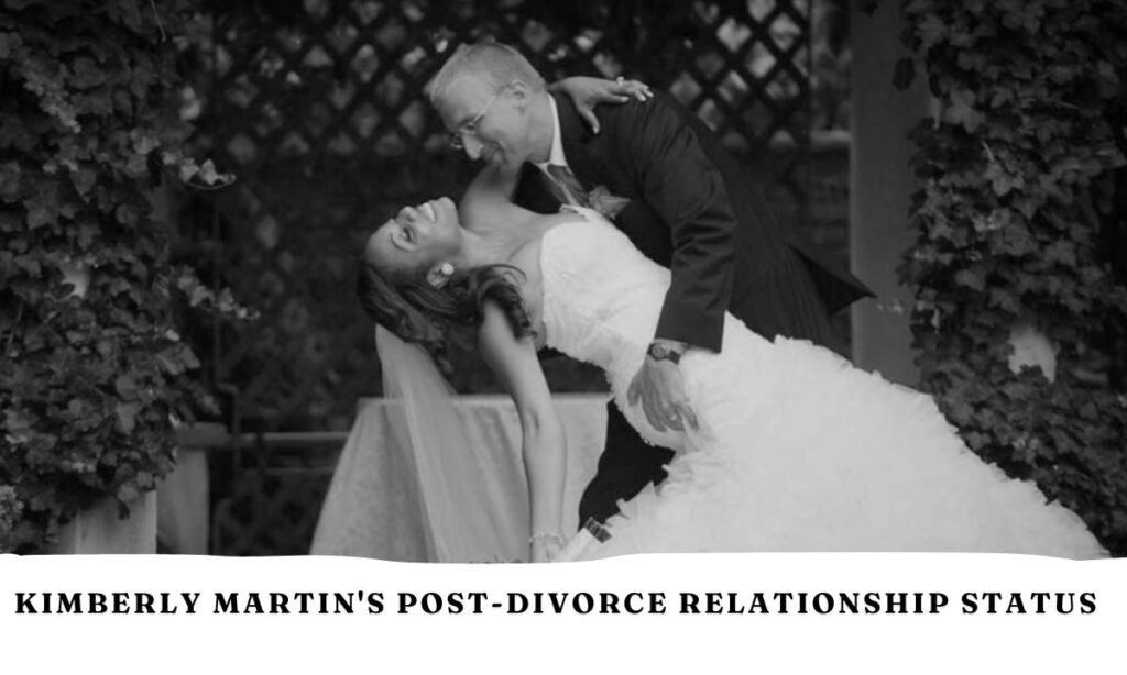 Kimberly Martin's Post-Divorce Relationship Status